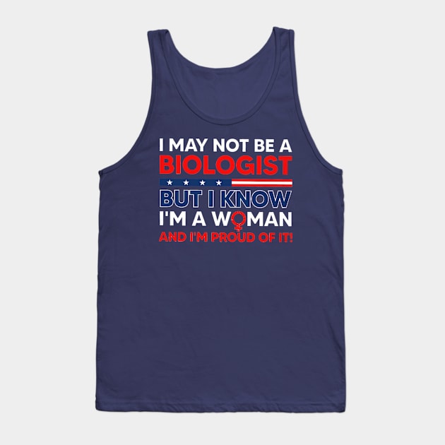 i may not be a biologist but i know im a woman Tank Top by tomatoesbarley